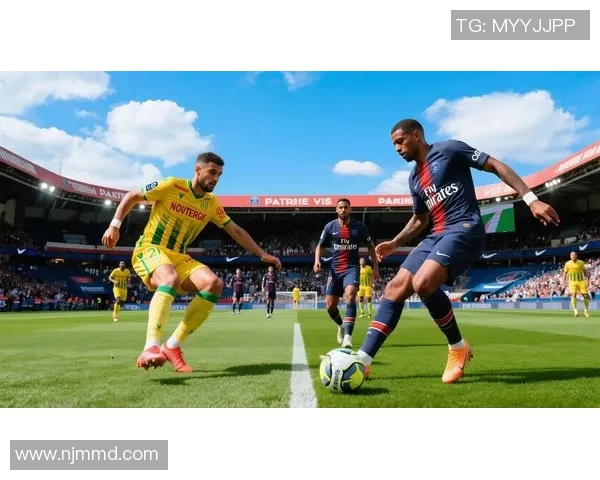 巴黎圣日耳曼与南特精彩对决集锦回顾与赛后分析